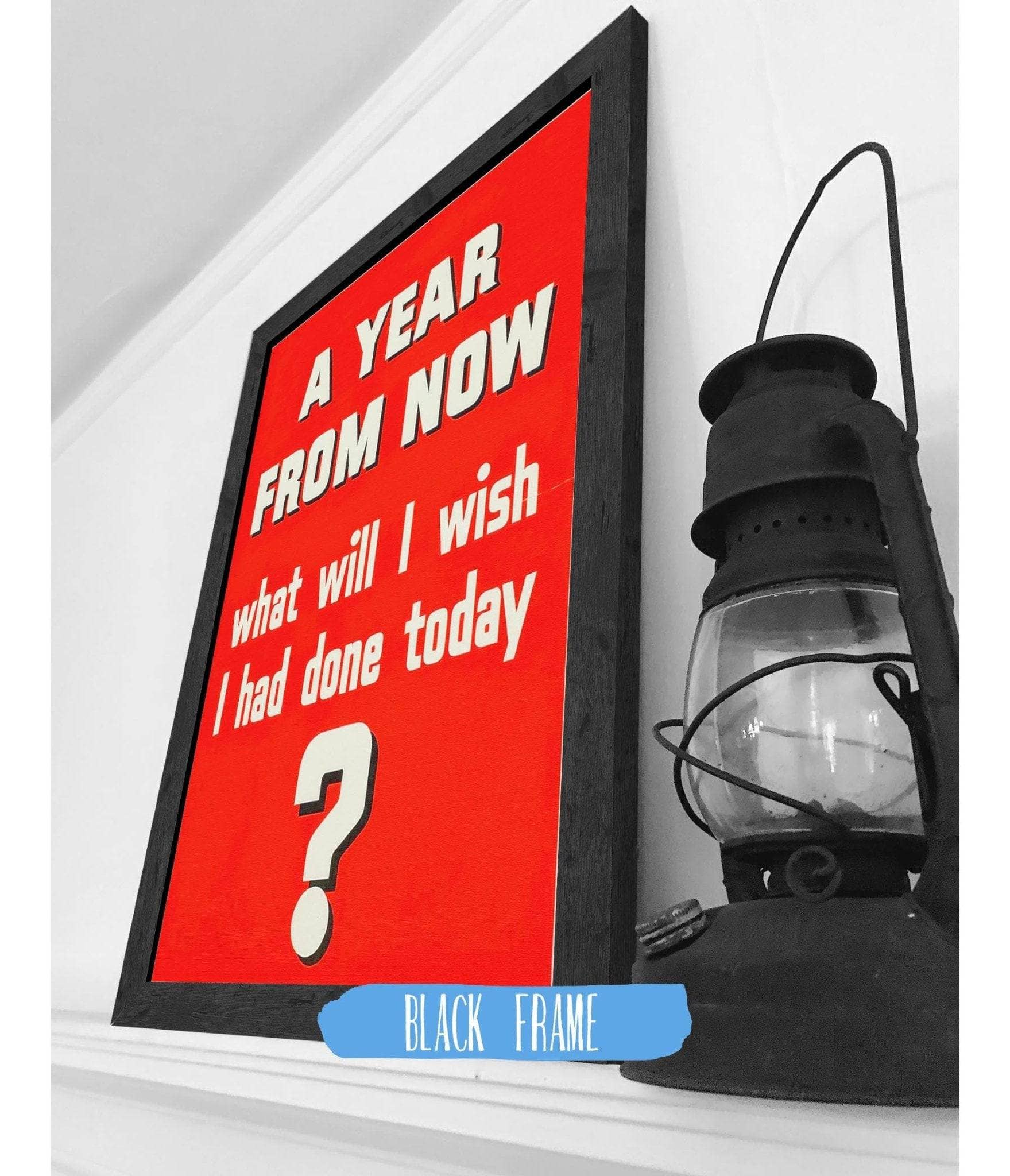A Year From Now What Will I Wish I Had Done Today