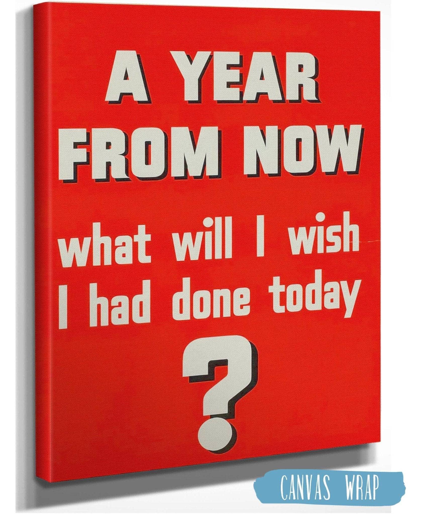A Year From Now What Will I Wish I Had Done Today