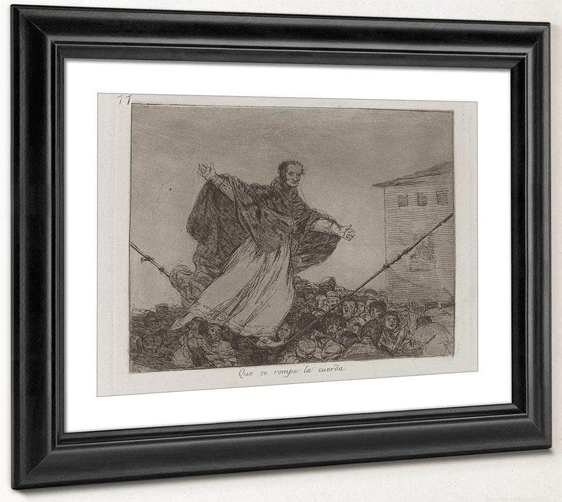 Que Se Rompe La Cuerda (May The Cord Break) Plate 77 From Los Desastres De La Guerra (The Disasters Of War) By Francisco De Goya Fine Art Print