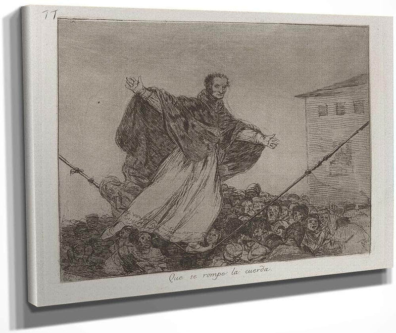 Que Se Rompe La Cuerda (May The Cord Break) Plate 77 From Los Desastres De La Guerra (The Disasters Of War) By Francisco De Goya Fine Art Print