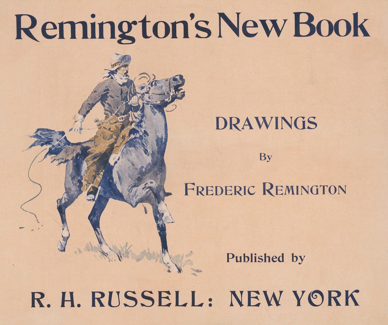 Remingtons New Book Drawings By Frederic Remington by Frederic Remington