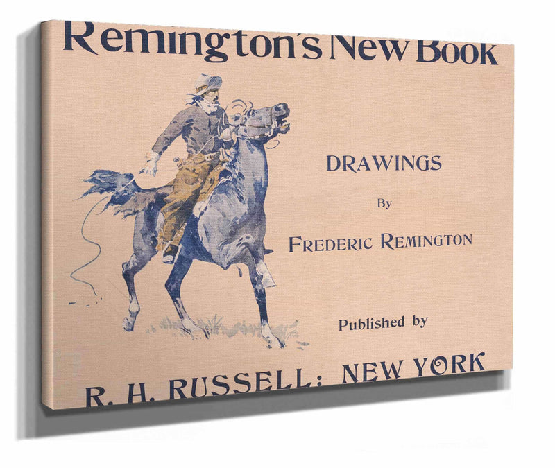 Remingtons New Book Drawings By Frederic Remington by Frederic Remington